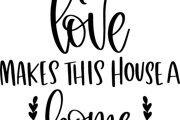 Love Makes This House a Home