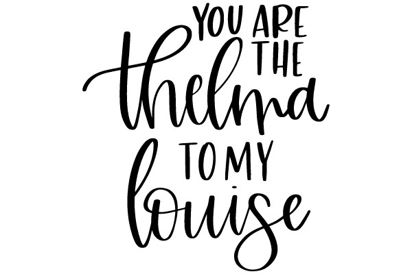 You Are the Thelma to My Louise