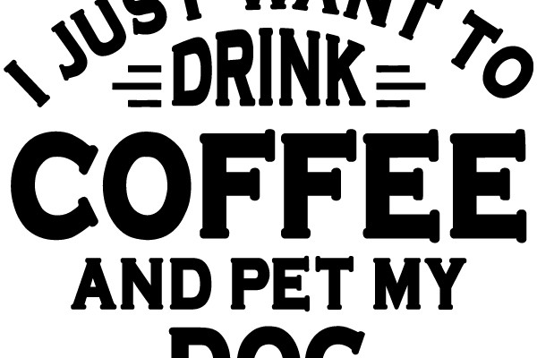 A Humorous Sign: 'I Just Want to Drink Coffee and Pet My Dog'