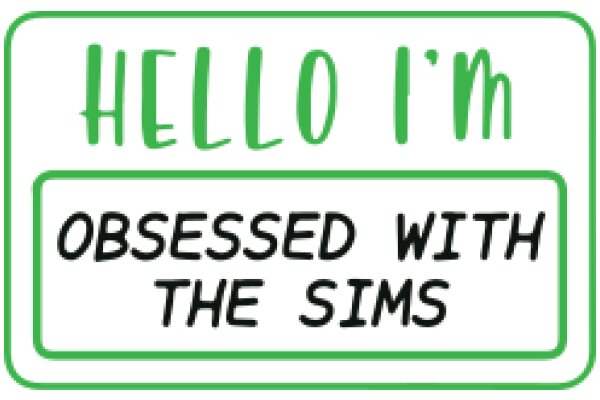 Hello, I'm Obsessed with The Sims: A Welcome Sign for Sims Enthusiasts