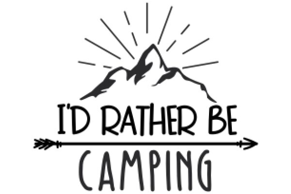 A Humorous Take on Camping: 'I'd Rather Be Camping'