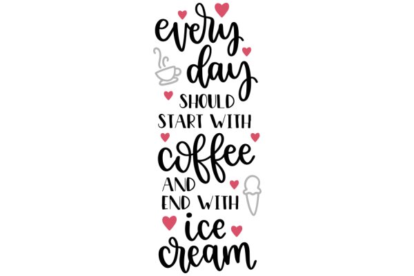 Every Day Should Start with Coffee and End with Ice Cream: A Quotation on the Simple Pleasures of Life