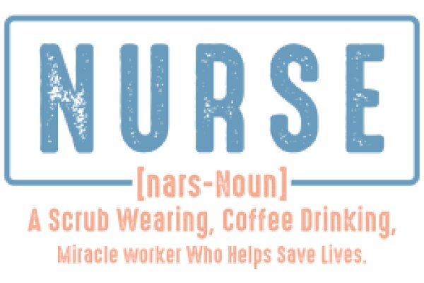 Nurse: A Scrub Wearing, Coffee Drinking, Miracle Worker Who Helps Save Lives.