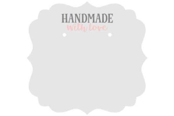 Handmade with Love: A Symbol of Craftsmanship and Affection