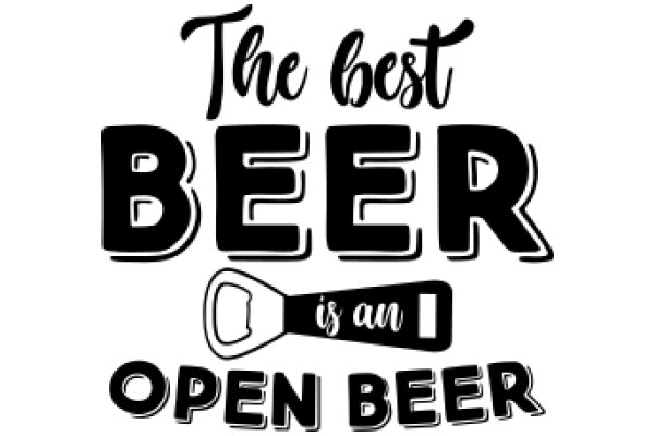 The Best Beer Is an Open Beer