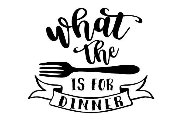 What the IS For Dinner