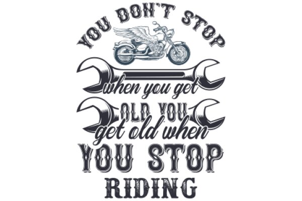 You Don't Stop Riding: A Motto for Motorcycle Enthusiasts