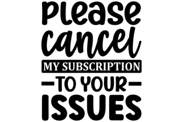 Please Cancel My Subscription to Your Issues