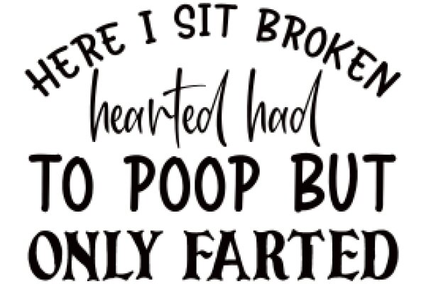 A Humorous Sign: 'Here I Sit Broken Hearted Had to Poop Only Farted'