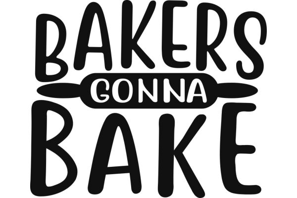 Bakers Gonna Bake: A Playful Take on the Art of Baking