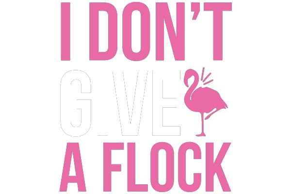 I DON'T GIVE A FLOCK