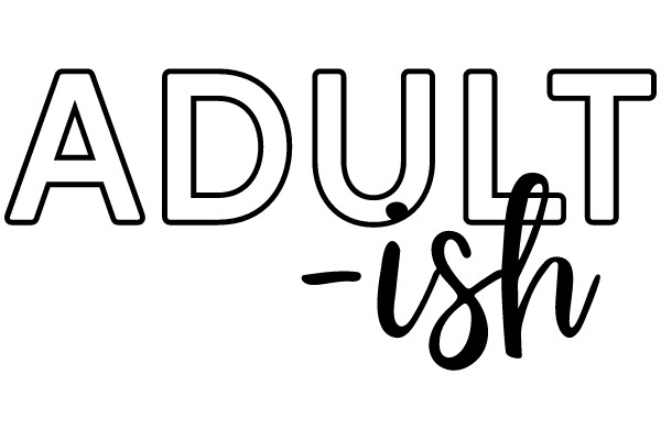 ADULT -ish