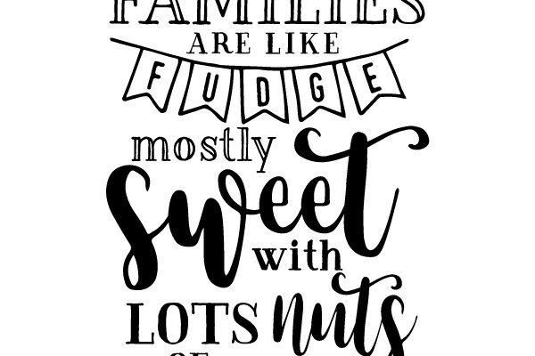 Families Are Like Fudge
