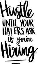 Hustle Until Your Haters Ask If You're Hiring