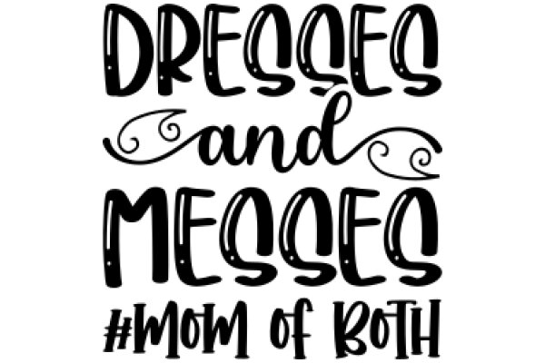 Dresses and Messes: A Mom's Guide to Both