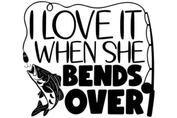Fishing for Love: A Tale of Bending Over for the One You Love