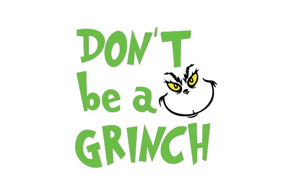 DON'T be a GRINCH