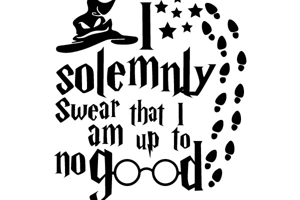 I Solemnly Swear That I Am Up to No Good