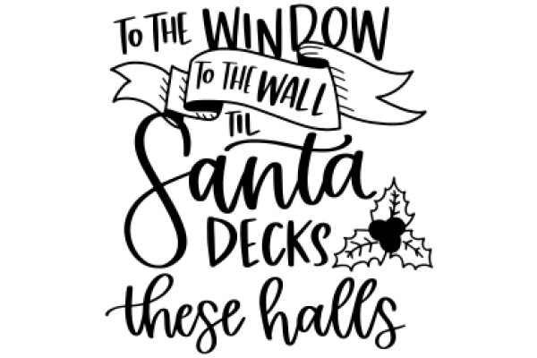 A Festive Holiday Greeting: 'To the Window to the Wall Til Santa Decks These Halls'