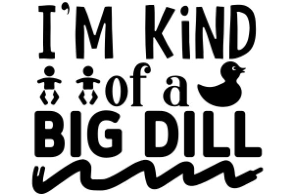A Playful Affirmation: 'I'm Kind of a Big Dill'