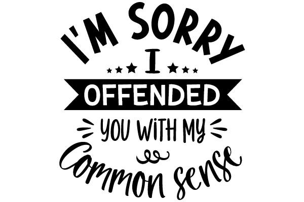 Apology Sign: 'I'm Sorry I Offended You with My Common Sense'