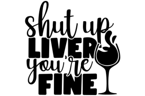 Shut Up, Liver, You're Fine: A Graphic Design for a Wine Lover's T-Shirt