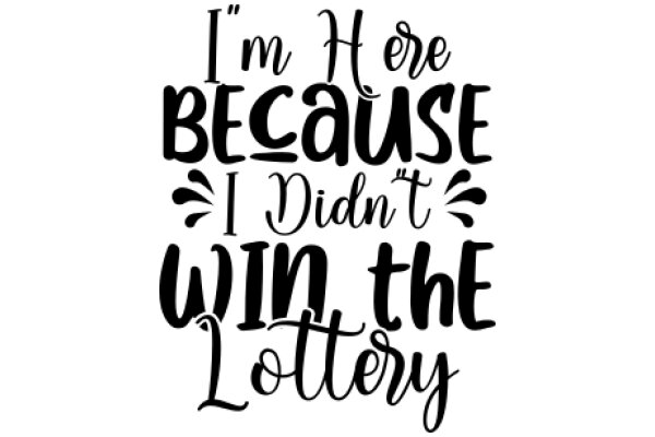 A Humorous Take on the Lottery: 'I'm Here Because I Didn't Win the Lottery'