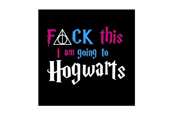 F*CK This I Am Going To Hogwarts