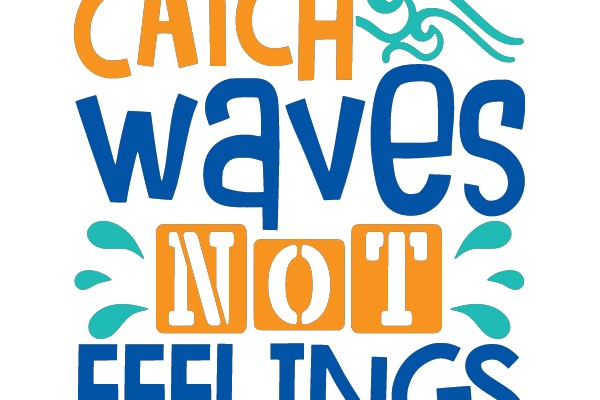 Catch Waves, Not Feelings