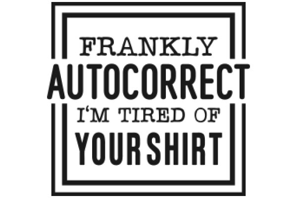 Frankly, I'm Tired of Your Shirt: A Guide to Auto Correct
