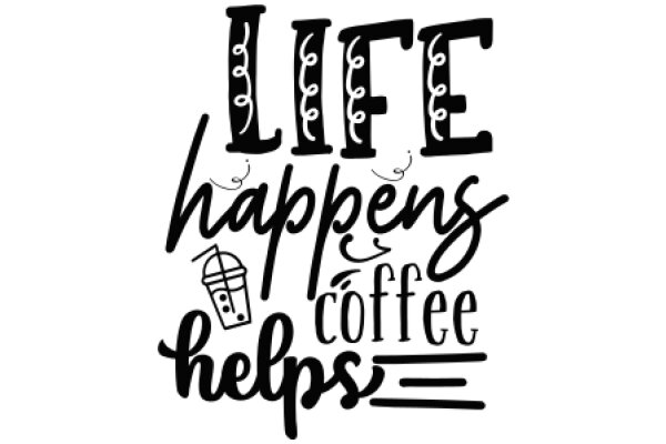 Life Happens, Coffee Helps: A Graphic Design for a Coffee Shop