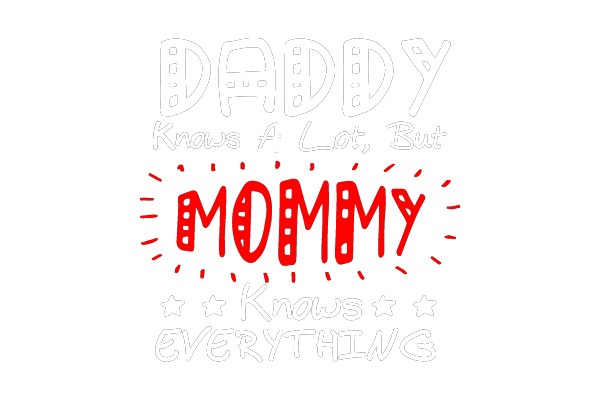 Daddy Knows A Lot, But Mommy Knows Everything