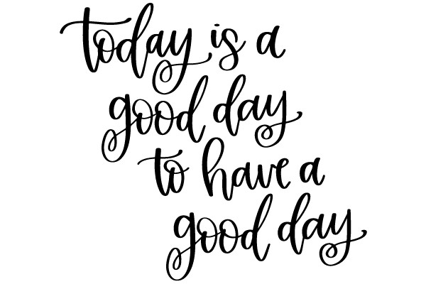 Today is a good day to have a good day