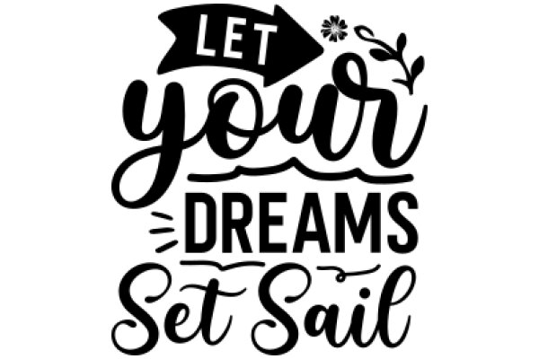 Let Your Dreams Set Sail: A Motivational Poster