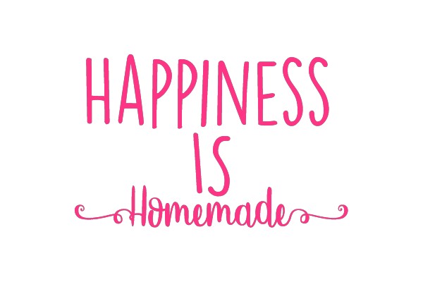 Happiness is Homemade