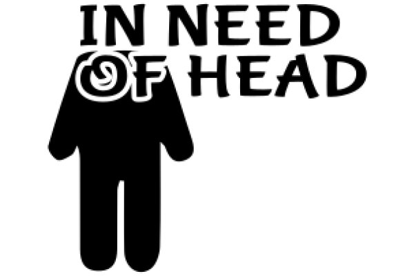 In Need of Head: A Silhouette of a Human Figure with the Words 'In Need of Head' Superimposed on It