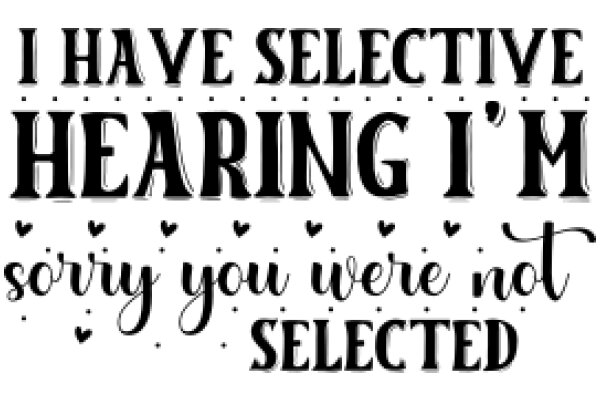 A Humorous Sign: 'I Have Selective Hearing, I'm Sorry You Were Not Selected'