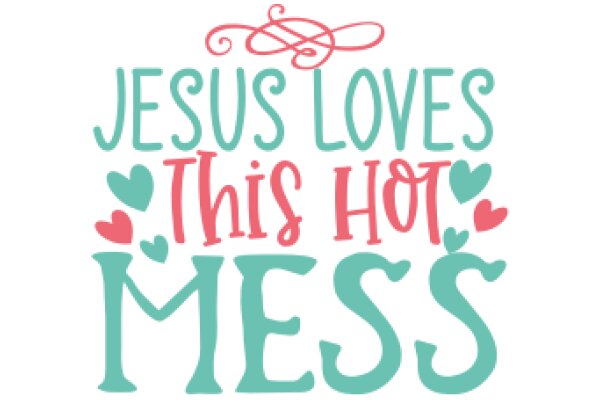 Jesus Loves This Mess: A Graphic Design with a Message of Love and Acceptance