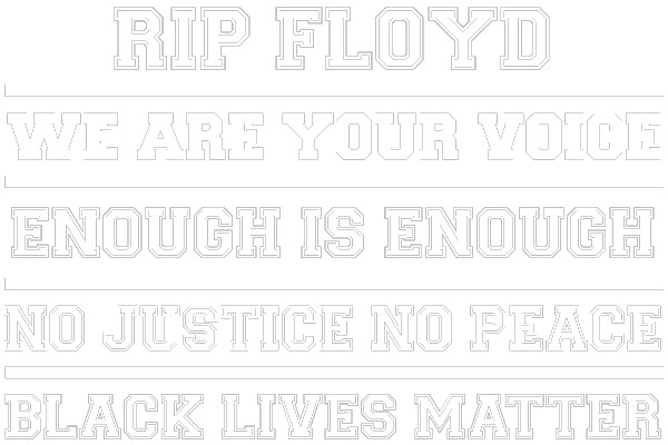 R.I.P. Floyd: We Are Your Voice. Enough is Enough. No Justice, No Peace. Black Lives Matter.