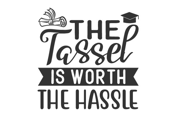 The Tassel Is Worth The Hassle