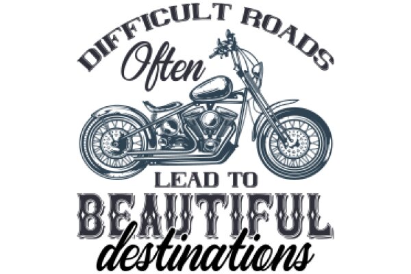 Difficult Roads Often Lead to Beautiful Destinations: A Motivational Poster for Motorcycle Enthusiasts