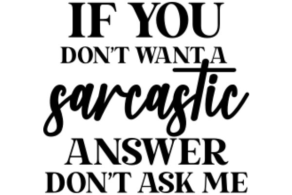 A Humorous Sign: 'If You Don't Want a Sarcastic Answer, Don't Ask Me'
