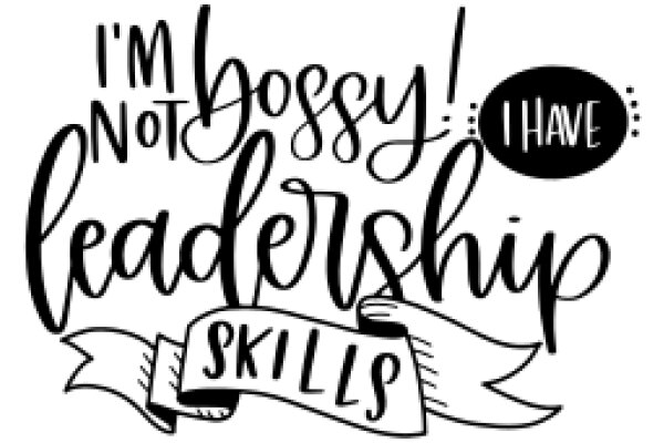 I'm Not Bossy, I Have Leadership Skills
