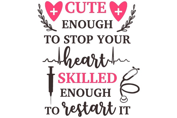 Cute Enough to Stop Your Heart, Skilled Enough to Restart It
