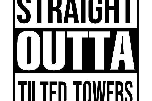 STRAIGHT OUTTA TILTED TOWERS
