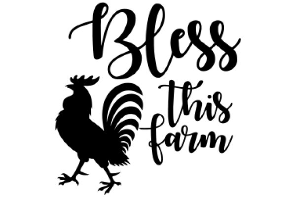 Bless This Farm: A Silhouette of a Rooster and the Words 'Bless This Farm'