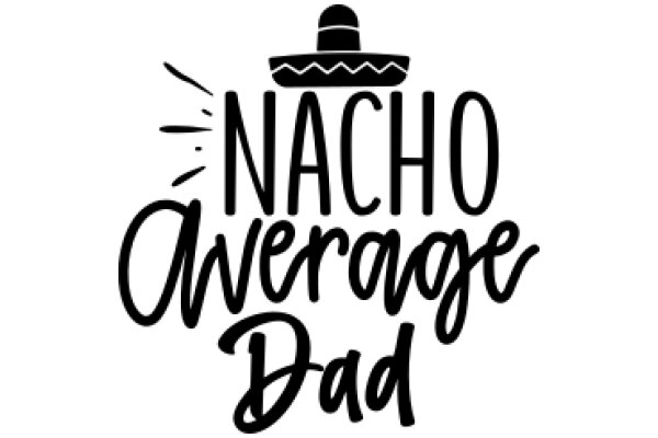 Nacho Average Dad: A Playful Tribute to Fatherhood