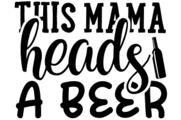 This Mama Heads a Beer: A Playful Tribute to Motherhood and the Art of Brewing