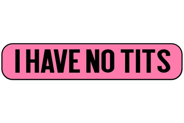 A Pink Sticker with the Words 'I Have No Tits' on a White Background