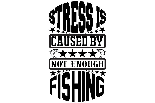 Stress is Caused by Not Enough Fishing